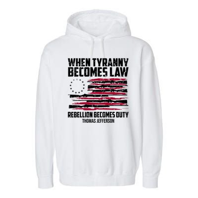 When Tyranny Becomes Law Rebellion Becomes Duty Thomas Jefferson Garment-Dyed Fleece Hoodie