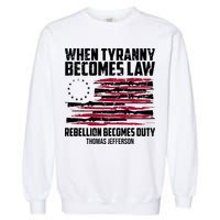 When Tyranny Becomes Law Rebellion Becomes Duty Thomas Jefferson Garment-Dyed Sweatshirt