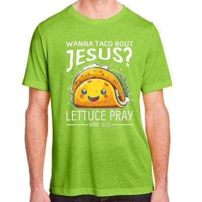 Wanna Taco Bout Jesus Lettuce Pray Mark 16:15 Christian God Adult ChromaSoft Performance T-Shirt