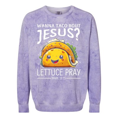 Wanna Taco Bout Jesus Lettuce Pray Mark 16:15 Christian God Colorblast Crewneck Sweatshirt