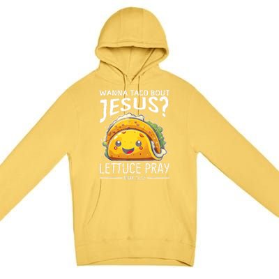 Wanna Taco Bout Jesus Lettuce Pray Mark 16:15 Christian God Premium Pullover Hoodie