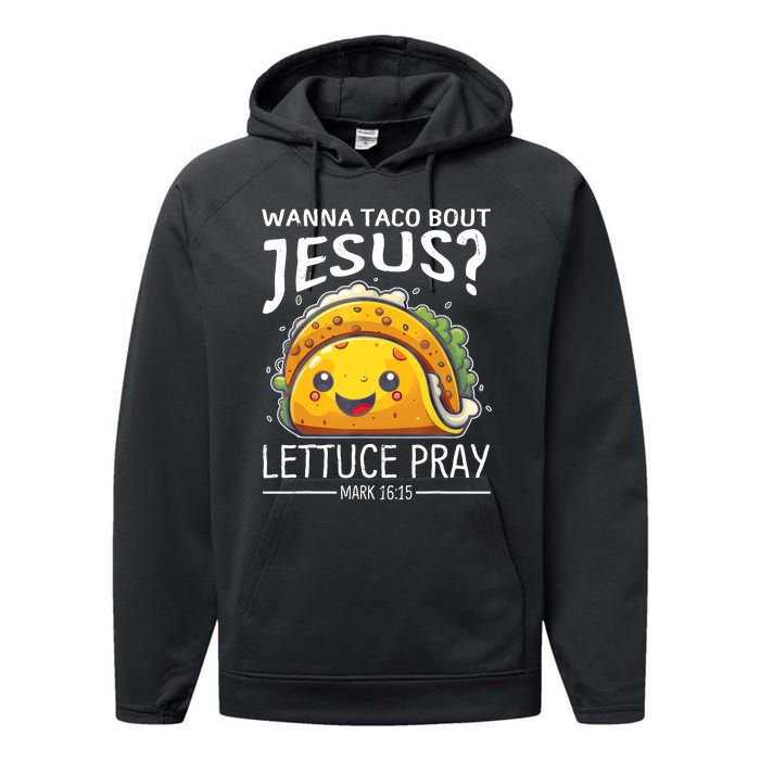 Wanna Taco Bout Jesus Lettuce Pray Mark 16:15 Christian God Performance Fleece Hoodie