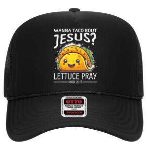 Wanna Taco Bout Jesus Lettuce Pray Mark 16:15 Christian God High Crown Mesh Back Trucker Hat