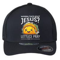 Wanna Taco Bout Jesus Lettuce Pray Mark 16:15 Christian God Flexfit Unipanel Trucker Cap