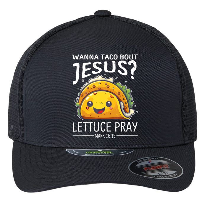 Wanna Taco Bout Jesus Lettuce Pray Mark 16:15 Christian God Flexfit Unipanel Trucker Cap