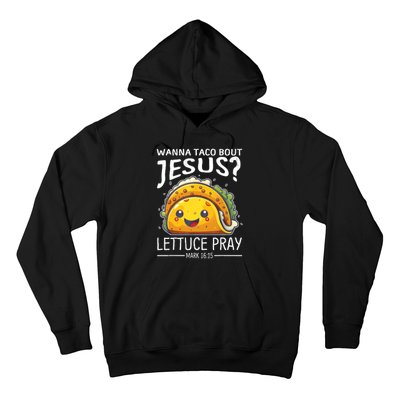 Wanna Taco Bout Jesus Lettuce Pray Mark 16:15 Christian God Hoodie