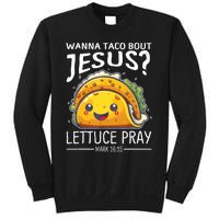 Wanna Taco Bout Jesus Lettuce Pray Mark 16:15 Christian God Sweatshirt