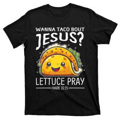 Wanna Taco Bout Jesus Lettuce Pray Mark 16:15 Christian God T-Shirt