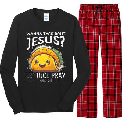 Wanna Taco Bout Jesus Lettuce Pray Mark 16:15 Christian God Long Sleeve Pajama Set