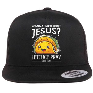 Wanna Taco Bout Jesus Lettuce Pray Mark 16:15 Christian God Flat Bill Trucker Hat