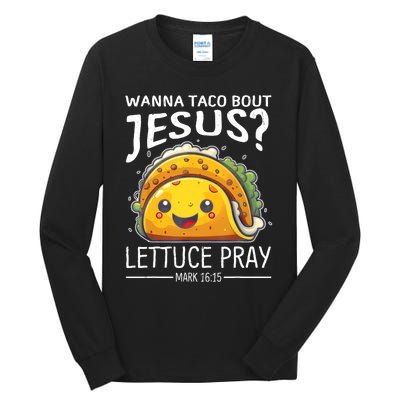 Wanna Taco Bout Jesus Lettuce Pray Mark 16:15 Christian God Tall Long Sleeve T-Shirt