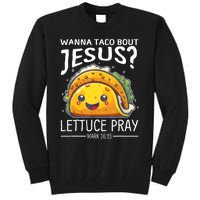 Wanna Taco Bout Jesus Lettuce Pray Mark 16:15 Christian God Tall Sweatshirt