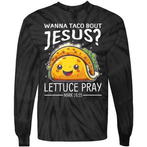 Wanna Taco Bout Jesus Lettuce Pray Mark 16:15 Christian God Tie-Dye Long Sleeve Shirt