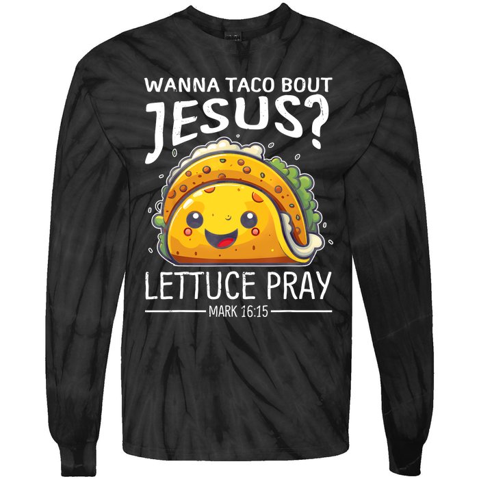 Wanna Taco Bout Jesus Lettuce Pray Mark 16:15 Christian God Tie-Dye Long Sleeve Shirt