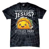 Wanna Taco Bout Jesus Lettuce Pray Mark 16:15 Christian God Tie-Dye T-Shirt