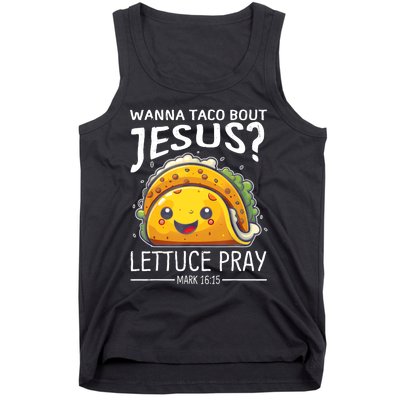 Wanna Taco Bout Jesus Lettuce Pray Mark 16:15 Christian God Tank Top