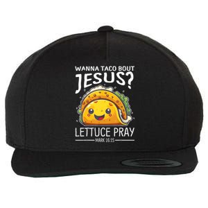 Wanna Taco Bout Jesus Lettuce Pray Mark 16:15 Christian God Wool Snapback Cap