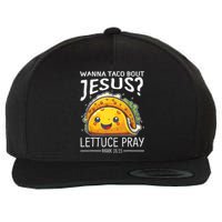 Wanna Taco Bout Jesus Lettuce Pray Mark 16:15 Christian God Wool Snapback Cap