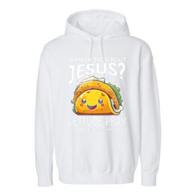 Wanna Taco Bout Jesus Lettuce Pray Mark 16:15 Christian God Garment-Dyed Fleece Hoodie