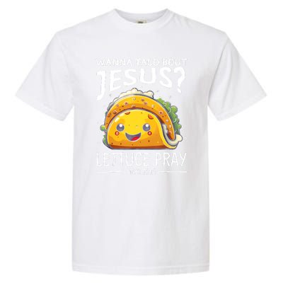 Wanna Taco Bout Jesus Lettuce Pray Mark 16:15 Christian God Garment-Dyed Heavyweight T-Shirt