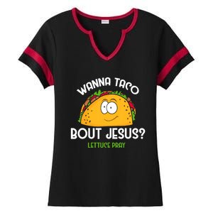 Wanna Taco Bout Jesus Lettuce Pray Funny Taco Gift Ladies Halftime Notch Neck Tee