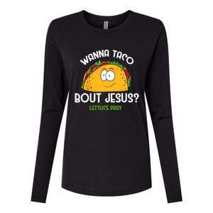 Wanna Taco Bout Jesus Lettuce Pray Funny Taco Gift Womens Cotton Relaxed Long Sleeve T-Shirt