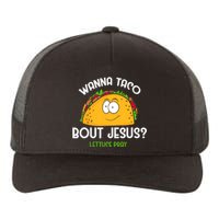 Wanna Taco Bout Jesus Lettuce Pray Funny Taco Gift Yupoong Adult 5-Panel Trucker Hat