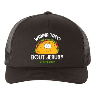 Wanna Taco Bout Jesus Lettuce Pray Funny Taco Gift Yupoong Adult 5-Panel Trucker Hat