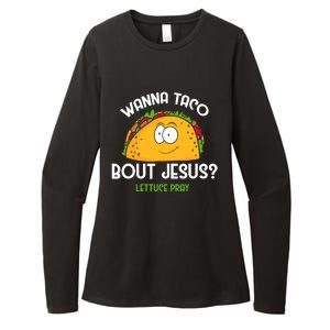 Wanna Taco Bout Jesus Lettuce Pray Funny Taco Gift Womens CVC Long Sleeve Shirt