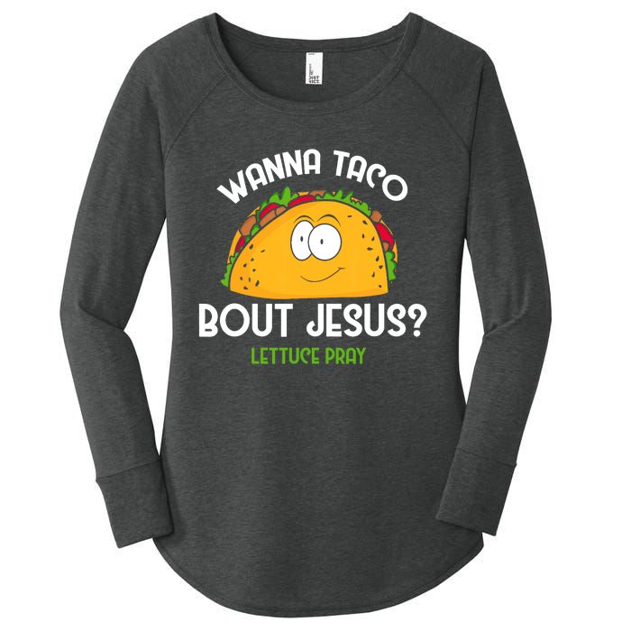 Wanna Taco Bout Jesus Lettuce Pray Funny Taco Gift Women's Perfect Tri Tunic Long Sleeve Shirt