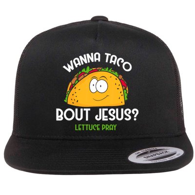 Wanna Taco Bout Jesus Lettuce Pray Funny Taco Gift Flat Bill Trucker Hat