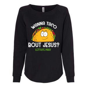 Wanna Taco Bout Jesus Lettuce Pray Funny Taco Gift Womens California Wash Sweatshirt