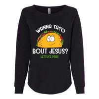 Wanna Taco Bout Jesus Lettuce Pray Funny Taco Gift Womens California Wash Sweatshirt