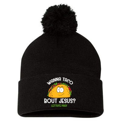 Wanna Taco Bout Jesus Lettuce Pray Funny Taco Gift Pom Pom 12in Knit Beanie