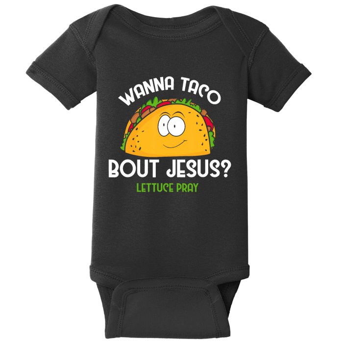 Wanna Taco Bout Jesus Lettuce Pray Funny Taco Gift Baby Bodysuit