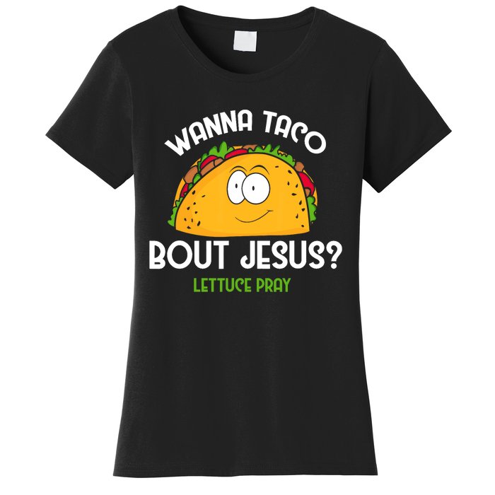 Wanna Taco Bout Jesus Lettuce Pray Funny Taco Gift Women's T-Shirt