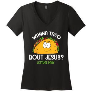 Wanna Taco Bout Jesus Lettuce Pray Funny Taco Gift Women's V-Neck T-Shirt