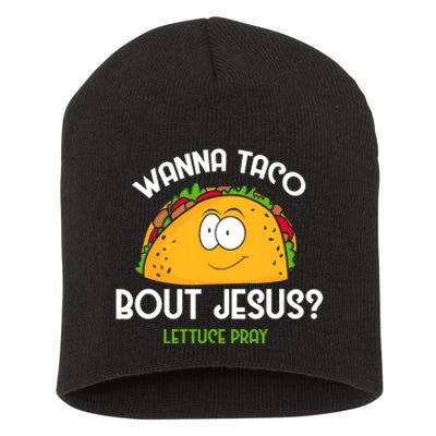 Wanna Taco Bout Jesus Lettuce Pray Funny Taco Gift Short Acrylic Beanie