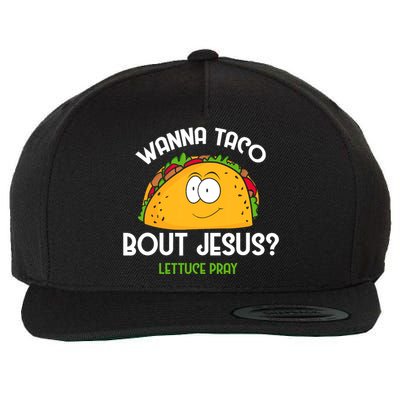 Wanna Taco Bout Jesus Lettuce Pray Funny Taco Gift Wool Snapback Cap