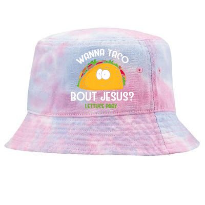 Wanna Taco Bout Jesus Lettuce Pray Funny Taco Gift Tie-Dyed Bucket Hat