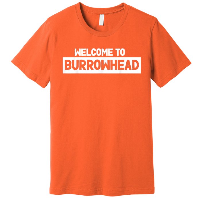 Welcome To Burrowhead Cincy Cincinnati Football Fans Premium T-Shirt