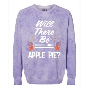 Will There Be Apple Pie Funny Thanksgiving Humor Turkey Day Gift Colorblast Crewneck Sweatshirt