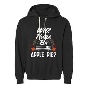 Will There Be Apple Pie Funny Thanksgiving Humor Turkey Day Gift Garment-Dyed Fleece Hoodie