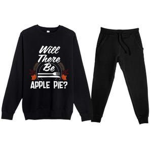 Will There Be Apple Pie Funny Thanksgiving Humor Turkey Day Gift Premium Crewneck Sweatsuit Set