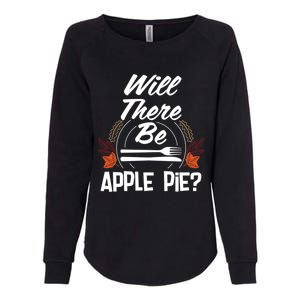 Will There Be Apple Pie Funny Thanksgiving Humor Turkey Day Gift Womens California Wash Sweatshirt