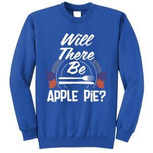 Will There Be Apple Pie Funny Thanksgiving Humor Turkey Day Gift Sweatshirt