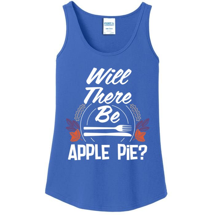 Will There Be Apple Pie Funny Thanksgiving Humor Turkey Day Gift Ladies Essential Tank