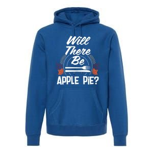 Will There Be Apple Pie Funny Thanksgiving Humor Turkey Day Gift Premium Hoodie