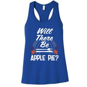 Will There Be Apple Pie Funny Thanksgiving Humor Turkey Day Gift Women's Racerback Tank