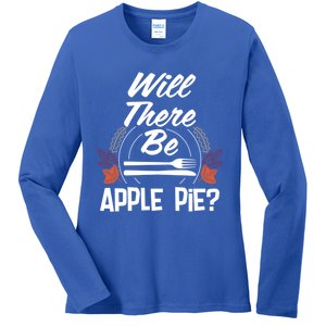 Will There Be Apple Pie Funny Thanksgiving Humor Turkey Day Gift Ladies Long Sleeve Shirt